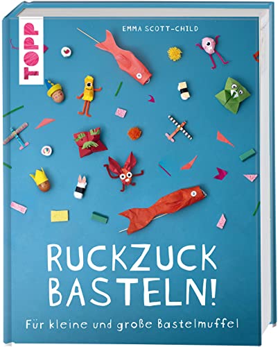 Ruckzuck Basteln: Für kleine und große Bastelmuffel