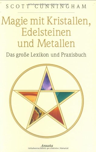 Magie mit Kristallen, Edelsteinen und Metallen: Das große Lexikon und Praxisbuch von Ansata