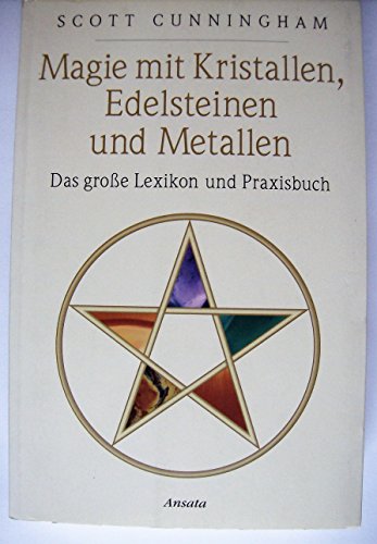 Magie mit Kristallen, Edelsteinen und Metallen: Das große Lexikon und Praxisbuch
