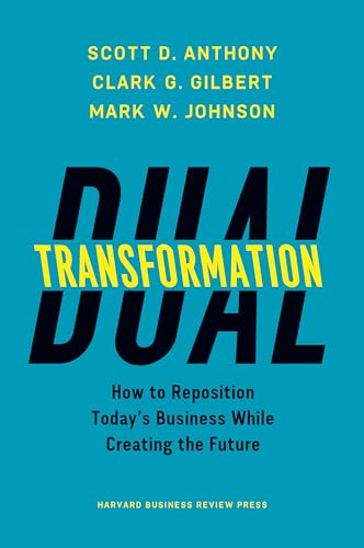 Dual Transformation: How to Reposition Today's Business While Creating the Future von Harvard Business Review Press