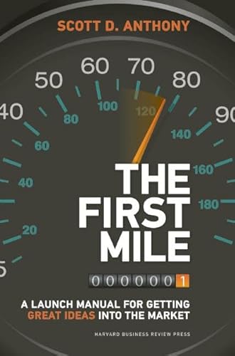 First Mile: A Launch Manual for Getting Great Ideas into the Market