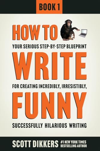 How To Write Funny: Your Serious, Step-By-Step Blueprint For Creating Incredibly, Irresistibly, Successfully Hilarious Writing von CREATESPACE