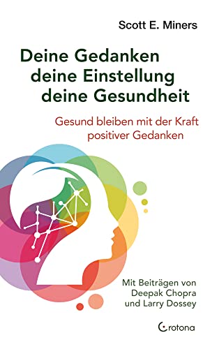 Deine Gedanken – deine Einstellung – deine Gesundheit: Gesund bleiben mit der Kraft positiver Gedanken von Crotona