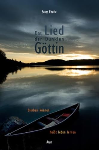 Das Lied der Dunklen Göttin: Sterben können heißt leben lernen von Arun Verlag