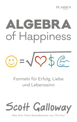 Algebra of Happiness: Formeln für Erfolg, Liebe und Lebenssinn Algebra of Happiness: Formeln für Erfolg, Liebe und Lebenssinn von Plassen Verlag