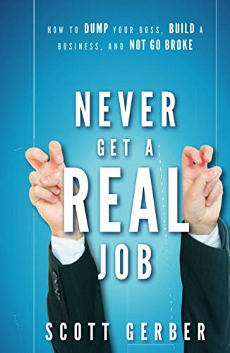 Never Get a "Real" Job: How to Dump Your Boss, Build a Business, and Not Go Broke von Wiley