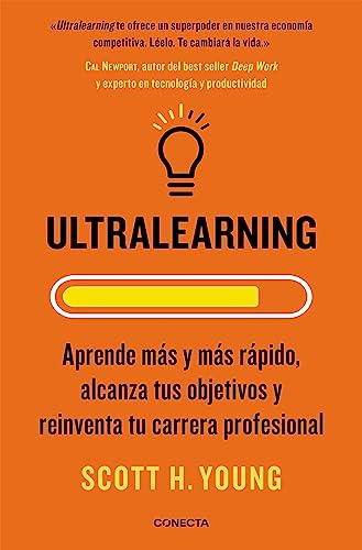 Ultralearning. Aprende Más Y Más Rápido, Alcanza Tus Objetivos / Ultralearning. Accelerate Your Career, Master Hard Skills and Outsmart the ... y reinventa tu carrera profesional (Conecta) von CONECTA