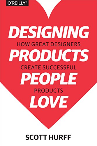 Designing Products People Love: How Great Designers Create Successful Products von O'Reilly Media