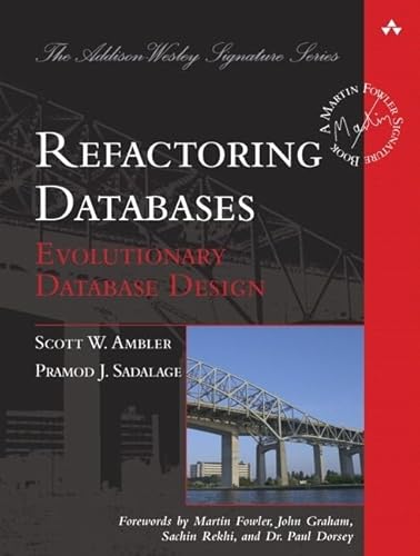 Refactoring Databases: Evolutionary Database Design (Addison Wesley Signature Series)
