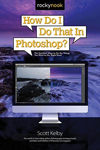How Do I Do That in Photoshop?: The Quickest Ways to Do the Things You Want to Do, Right Now! von Rocky Nook
