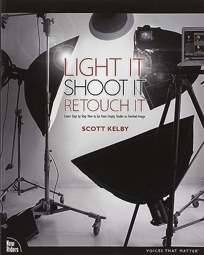 Light It, Shoot It, Retouch It: Learn Step by Step How to Go from Empty Studio to Finished Image (Voices That Matter) von New Riders Publishing