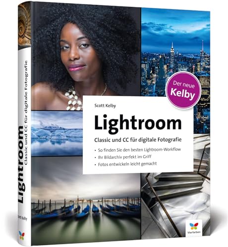 Lightroom Classic und CC für digitale Fotografie: So finden Sie den besten Lightroom-Workflow. Ihr Bildarchiv perfekt im Griff. Fotos entwickeln leicht gemacht von Vierfarben