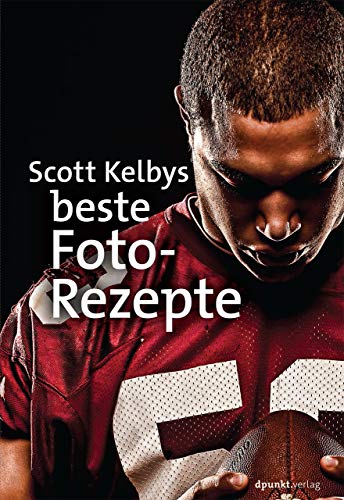 Scott Kelbys beste Foto-Rezepte Scott Kelbys beste Foto-Rezepte