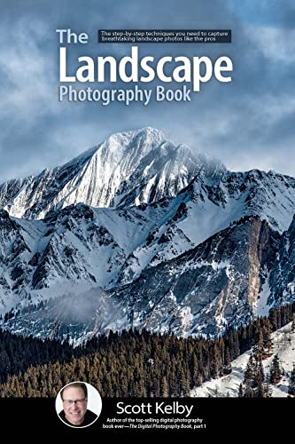 The Landscape Photography Book: The Step by Step Techniques You Need to Capture Breathtaking Landscape Photos Like the Pros