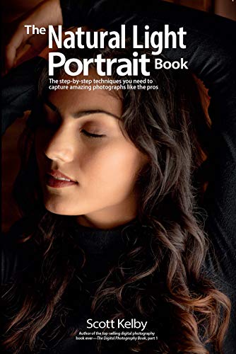The Natural Light Portrait Book: The Step-by-Step Techniques You Need to Capture Amazing Photographs Like the Pros (Photography Book)