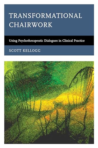 Transformational Chairwork: Using Psychotherapeutic Dialogues in Clinical Practice von Rowman & Littlefield Publishers