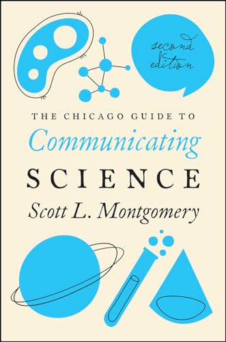 The Chicago Guide to Communicating Science: Second Edition (Chicago Guides to Writing, Editing, and Publishing)