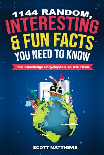 1144 Random, Interesting & Fun Facts You Need To Know - The Knowledge Encyclopedia To Win Trivia (Amazing World Facts Book, Band 1)