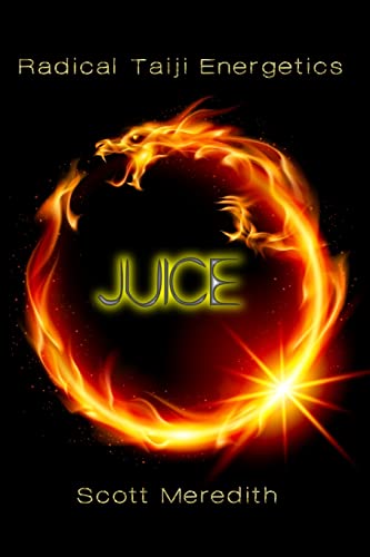 Juice: Radical Taiji Energetics von Createspace Independent Publishing Platform