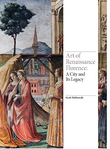 Art of Renaissance Florence: A City and Its Legacy (Renaissance Art)