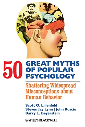 50 Great Myths of Popular Psychology - Shattering Widespread Misconceptions about Human Behavior (Great Myths in Psychology)