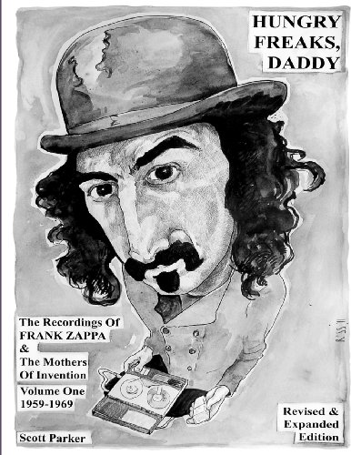 Hungry Freaks Daddy: The Recordings of FRANK ZAPPA and The Mothers Of Invention Volume One 1959-1969 (Revised Edition 2011) von Createspace Independent Publishing Platform