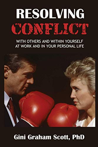 Resolving Conflict: With Others and Within Yourself at Work and In Your Personal Life