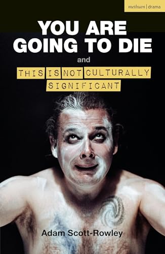 YOU ARE GOING TO DIE and THIS IS NOT CULTURALLY SIGNIFICANT (Modern Plays) von Methuen Drama
