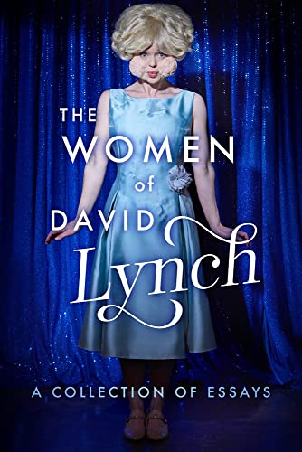 The Women of David Lynch: A Collection of Essays von Fayetteville Mafia Press