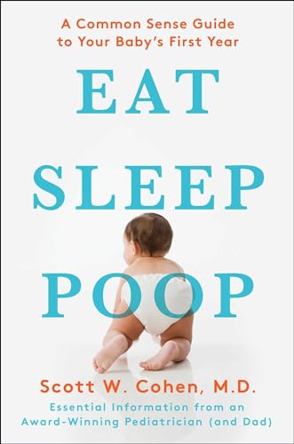 Eat, Sleep, Poop: A Common Sense Guide to Your Baby's First Year von Scribner Book Company