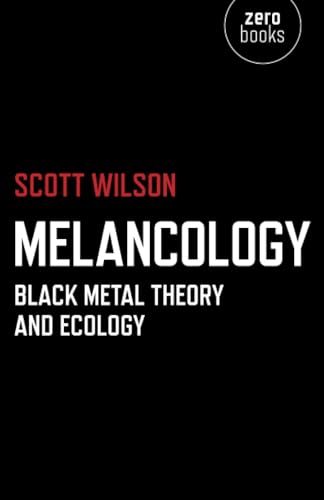 Melancology: Black Metal Theory and Ecology von Zero Books