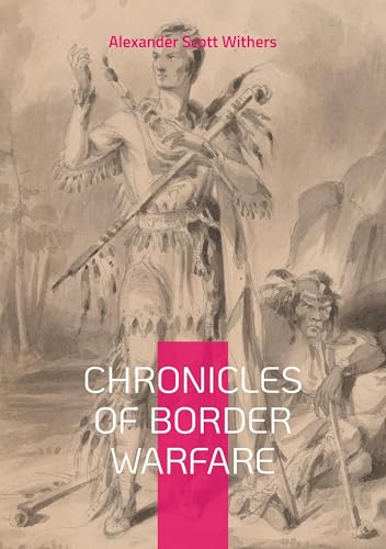 Chronicles of Border Warfare: Chronicles of Border Warfare Exploring Indian Wars Frontier History and Cultural Reflections von BoD – Books on Demand – Frankreich