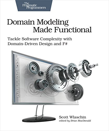 Domain Modeling Made Functional: Tackle Software Complexity with Domain-Driven Design and F von O'Reilly UK Ltd.
