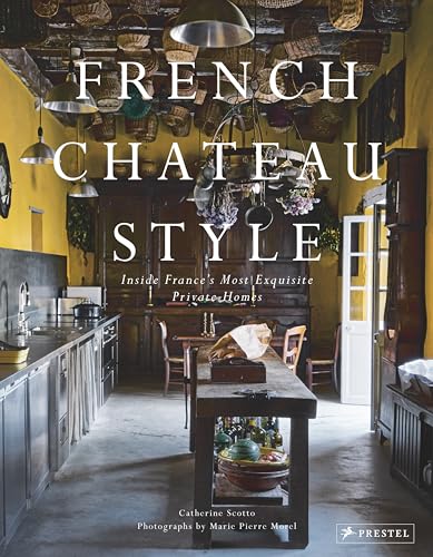 French Chateau Style: Inside France's Most Exquisite Private Homes von Prestel