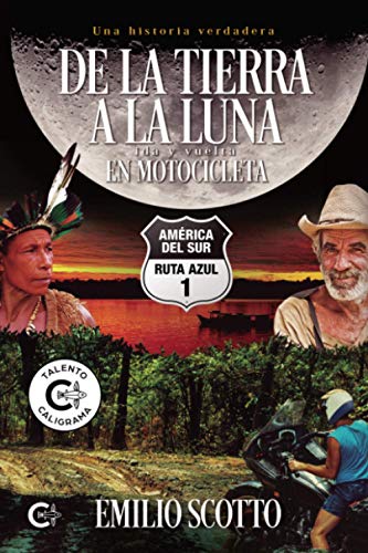 De la Tierra a la Luna en motocicleta: América del Sur. Ruta Azul 1 (Talento) von Caligrama
