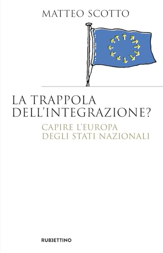 La trappola dell'integrazione? Capire l'Europa degli Stati nazionali (Saggi) von Rubbettino