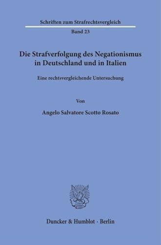 Die Strafverfolgung des Negationismus in Deutschland und in Italien: Eine rechtsvergleichende Untersuchung (Schriften zum Strafrechtsvergleich) von Duncker & Humblot