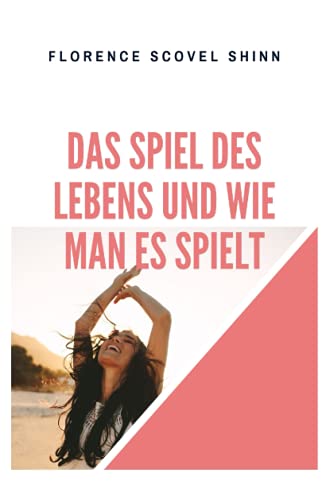 Das Spiel des Lebens und wie man es spielt: The Game of Life and How to Play It Das Spiel des Lebens und wie man es spielt: The Game of Life and How to Play It