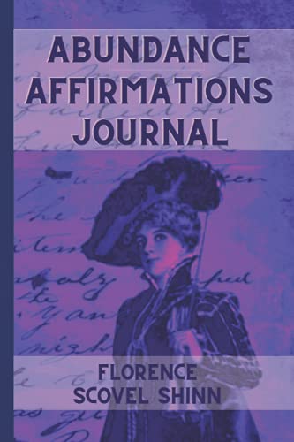 Florence Scovel Shinn Abundance Affirmations Journal: 6x9"
