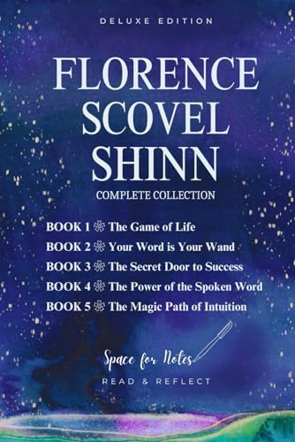 Florence Scovel Shinn Complete Collection Of All 5 Works: The Game of Life and How to Play It; Your Word Is Your Wand; The Secret Door to Success; ... Spoken Word, and The Magic Path of Intuition Florence Scovel Shinn Complete Collection Of All 5 Works: The Game of Life and How to Play It; Your Word Is Your Wand; The Secret Door to Success; ... Spoken Word, and The Magic Path of Intuition