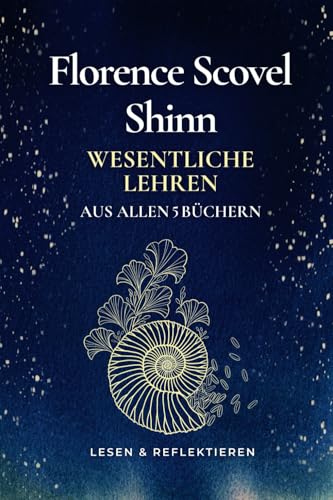 Florence Scovel Shinn Wesentliche Lehren Aus Allen 5 Büchern: Mit Arbeits- und Malbuch Elementen Florence Scovel Shinn Wesentliche Lehren Aus Allen 5 Büchern: Mit Arbeits- und Malbuch Elementen von Independently published