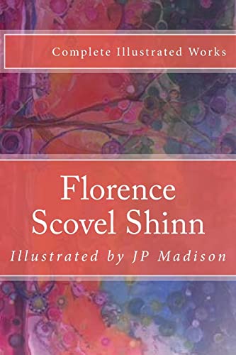 Florence Scovel Shinn: Complete Works Illustrated (Wisdom Illustrations, Band 1) von Createspace Independent Publishing Platform
