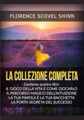 La Collezione completa: Contiene quattro libri di Florence Scovel Shinn La Collezione completa: Contiene quattro libri di Florence Scovel Shinn von Stargatebook