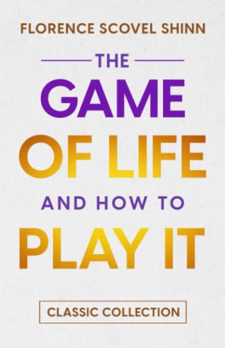 The Game of Life and How to Play it: Classic Collection The Game of Life and How to Play it: Classic Collection von 978-0-6457207-0-9