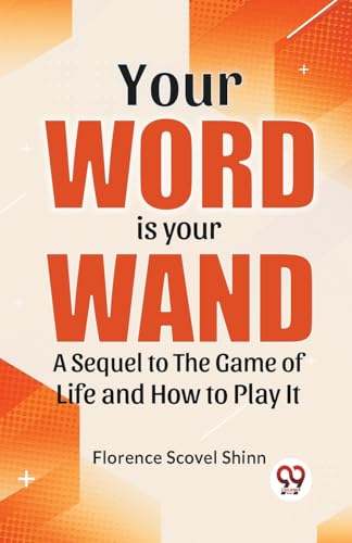 Your Word Is Your Wand A Sequel To "The Game Of Life And How To Play It" von Double 9 Books