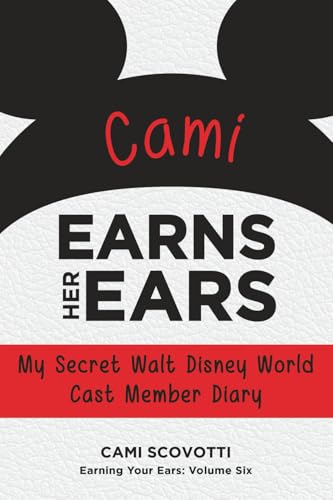 Cami Earns Her Ears: My Secret Walt Disney World Cast Member Diary (Earning Your Ears) von Theme Park Press