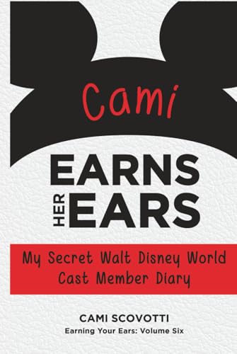 Cami Earns Her Ears: My Secret Walt Disney World Cast Member Diary (Earning Your Ears) von Theme Park Press