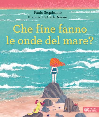 Che fine fanno le onde del mare? Ediz. a colori (Cose buone per crescere) von Effatà Editrice