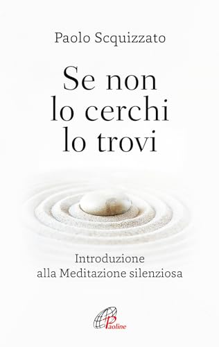 Se non lo cerchi lo trovi. Introduzione alla meditazione silenziosa (Abc della vita cristiana) von Paoline Editoriale Libri