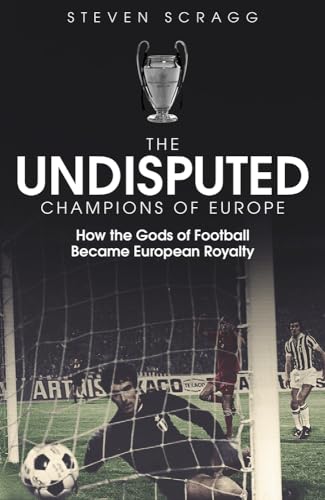 The Undisputed Champions of Europe: How the Gods of Football Became European Royalty von Pitch Publishing Ltd